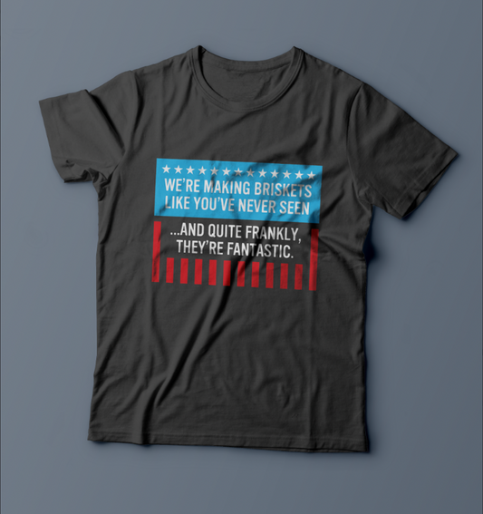 "We're Making Briskets Like You've Never Seen..." T-Shirt