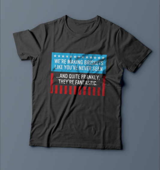 PRESALE "We're Making Briskets Like You've Never Seen..." T-Shirt